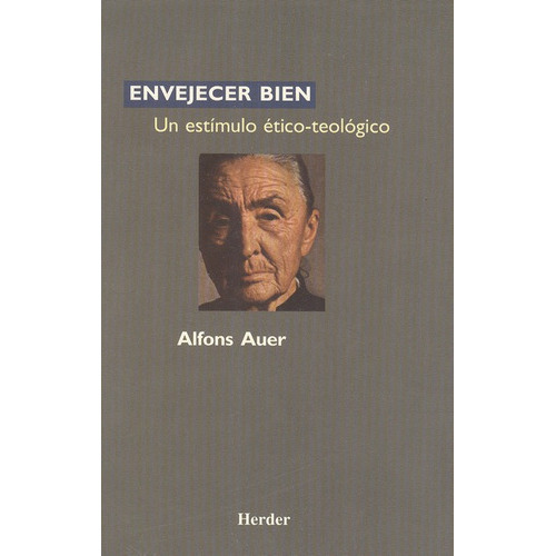 Envejecer Bien Un Estimulo Etico Teologico, De Auer, Alfons. Editorial Herder, Tapa Blanda, Edición 1 En Español, 1997