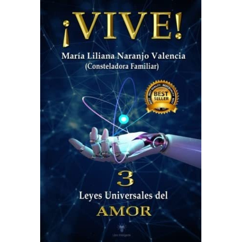Vive 3 Leyes Universales Del Amor - Naranjo..., De Naranjo Valencia, Maria  Liliana. Editorial Independently Published En Español