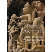 India Antigua Arte Religión Vida Cotidiana - Civilizaciones