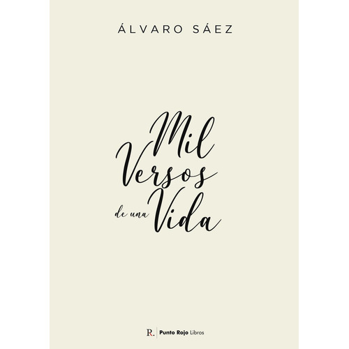 Mil versos de una vida, de Sáez Pérez , Álvaro José.. Editorial Punto Rojo Libros S.L., tapa blanda, edición 1.0 en español, 2032