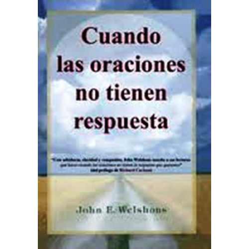 CUANDO LAS ORACIONES NO TIENEN RESPUESTA, de WELSHONS JOHN E.. Editorial Equipo Difusor del libro, tapa blanda en español, 1900