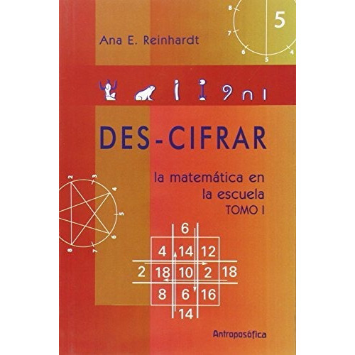 1. Des - Cifrar La Matematica En La Escuela, De Ana E. Reinhardt. Editorial Editorial Antroposofica S.a., Tapa Blanda En Español