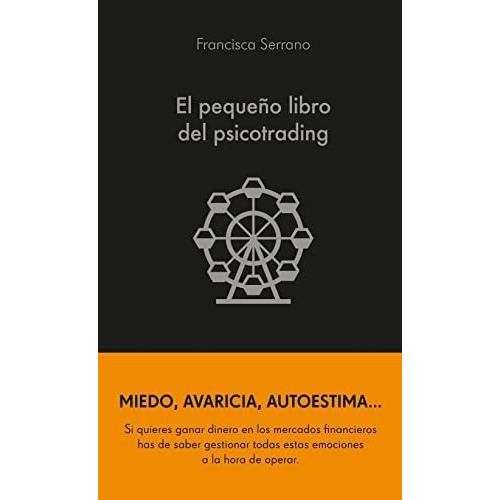 El Pequeno Libro Del Psicotrading - Serrano Ruiz Francisca
