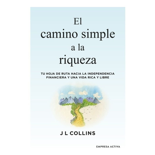 El Camino Simple a La Riqueza, de J L Collins. Editorial Empresa Activa, tapa pasta blanda, edición 1 en español, 2022