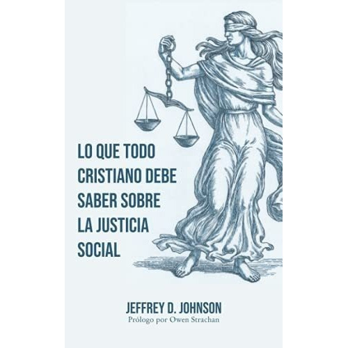 Lo Que Todo Cristiano Debe Saber Sobre La Justicia., de Johnson, Jeffrey. Editorial Legado Bautista Confesional en español