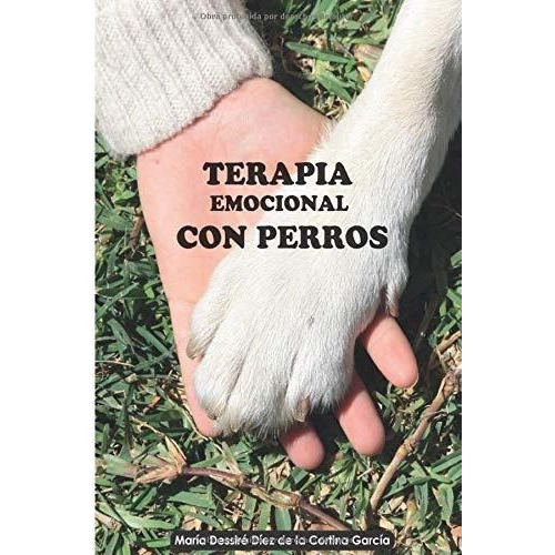 Terapia Emocional Con Perros Intervencion Asistida., De Diez De La Cortina García, Maria Dessire. Sin Editorial En Español