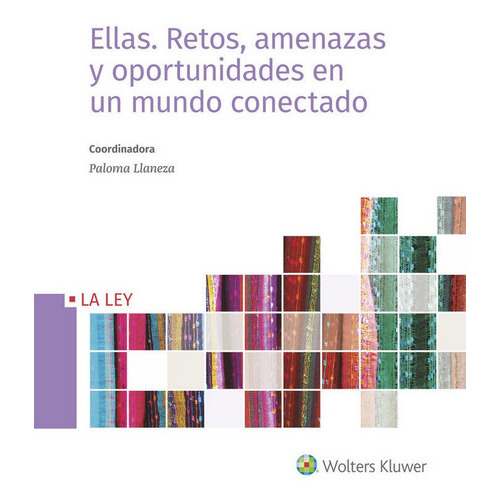 Ellas: Retos, amenazas y oportunidades en un mundo conectado, de LLANEZA GONZÁLEZ, Paloma. Editorial La Ley, tapa blanda en español