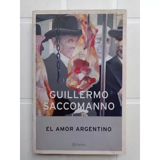 Guillermo Saccomano El Amor Argentino 