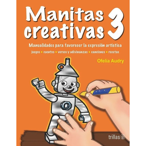 Manitas Creativas 3 Manualidades Para Favorecer La Expresión Artística, De Audry, Ofelia., Vol. 1. Editorial Trillas, Tapa Blanda En Español, 2006