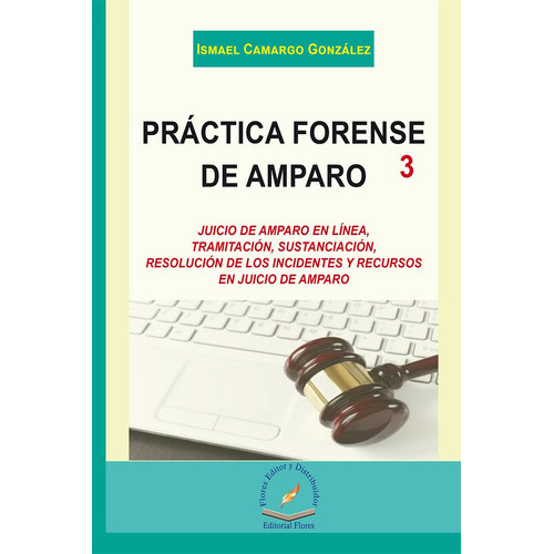 Práctica Forense De Amparo Iii, De Ismael Camargo González., Vol. 1. Editorial Flores Editor Y Distribuidor, Tapa Blanda En Español, 2016