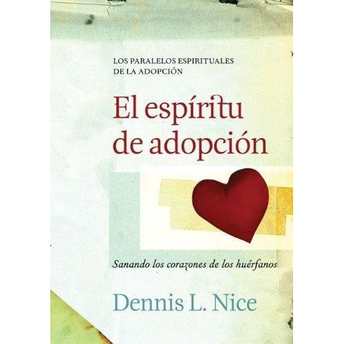 El Espiritu De Adopcion, De Dennis L. Nice., Vol. No Aplica. Editorial Peniel, Tapa Blanda En Español