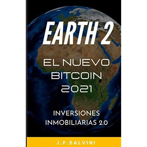 Earth2, El Nuevo Bitcoin Inversion Inmobiliaria 2.0, De Salvini, J. Editorial Independently Published En Español