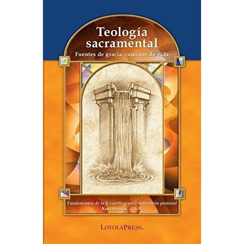 Teologia Sacramental Fuentes De Gracia, Caminos De., De Stasiak, K. Editorial Loyola Press En Español