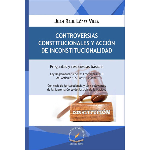 Controversias Constitucionales Y Acción De Inconstitucionalidad, De Juan Raúl López Villa. Editorial Flores Editor, Tapa Blanda En Español, 2018