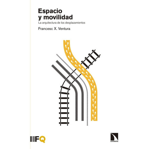 Espacio Y Movilidad: La Arquitectura De Los Desplazamientos, De Francesc X. Ventura. Editorial Catarata, Tapa Blanda En Español, 2019