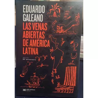 Libro Las Venas Abiertas De America Latina - Eduardo Galeano - Edicion 50 Aniversario - Siglo Xxi