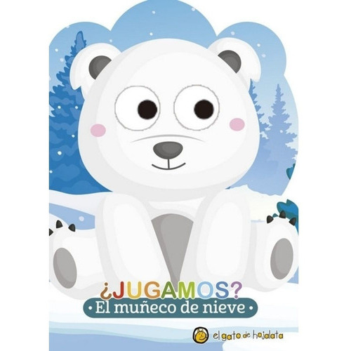 Libro El Muñeco De Nieve - Jugamos? Con Ojos Moviles, De El Gato De Hojalata. Editorial Gato De Hojalata, Tapa Dura En Español