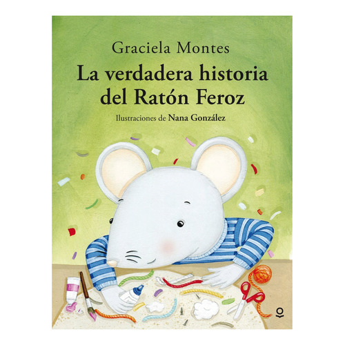 La Verdadera Historia Del Raton Feroz, de MONTES, GRACIELA. Editorial SANTILLANA, tapa blanda en español, 2017