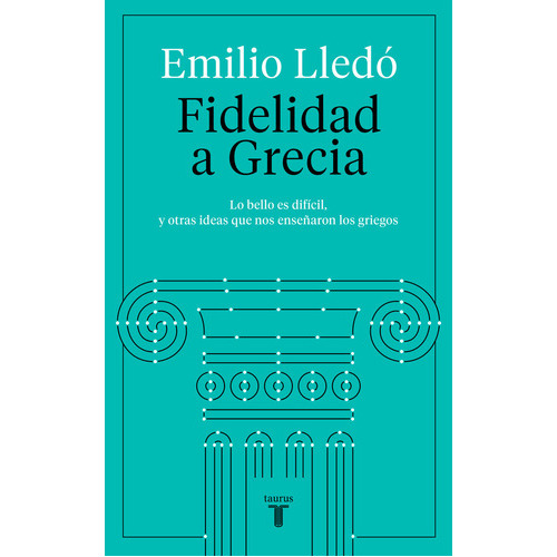Fidelidad A Grecia, De Lledó, Emilio. Editorial Taurus, Tapa Blanda En Español