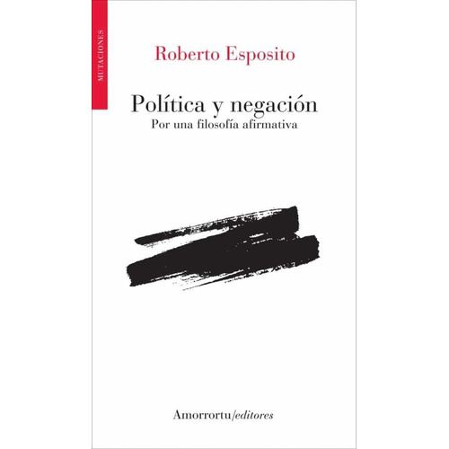 Politica Y Negacion, De Roberto Esposito. Editorial Amorrortu, Tapa Blanda En Español
