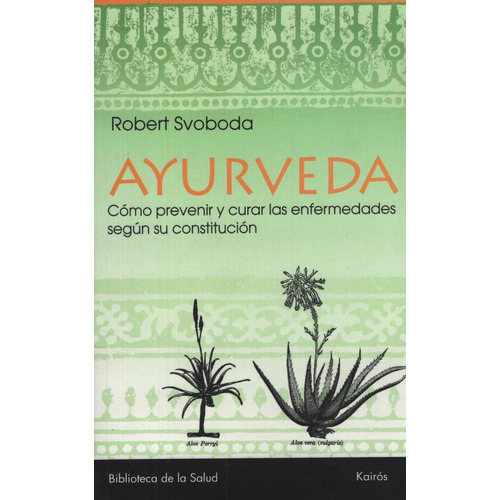 Libro Ayurveda - Robert Svoboda - Como Prevenir Y Curar Las