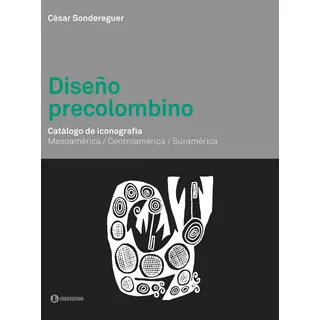 Diseño Precolombino - Catalogo De Iconografia, De Sondereguer, Cesar. Editorial Corregidor, Tapa Blanda En Español, 2014