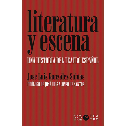 Literatura y escena. Una historia del teatro espaÃÂ±ol, de González Subías, José Luis. Editorial Punto de Vista Editores, tapa blanda en español
