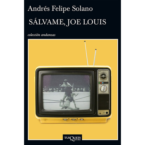 Sálvame, Joe Louis, De Andrés Felipe Solano. Editorial Grupo Planeta, Tapa Blanda, Edición 2018 En Español