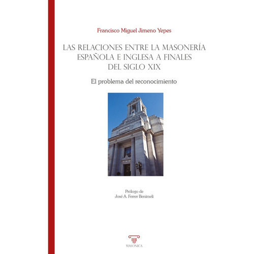 Las relaciones entre la masonería española e inglesa a finales del siglo XIX, de Francisco Miguel Jimeno Yepes. Editorial EDITORIAL MASONICA.ES, tapa blanda en español, 2023