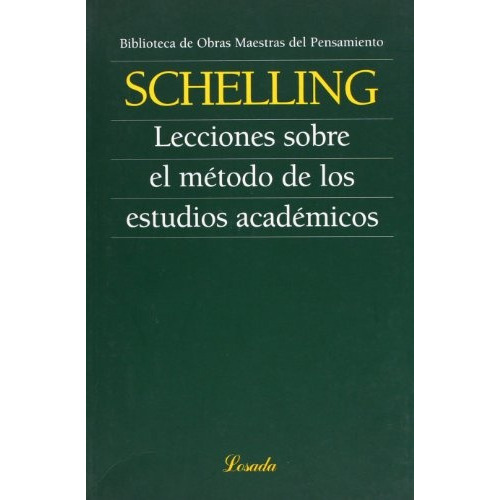 Lecciones Sobre El Metodo De Los Estudios Academicos, de F. W. J Schelling. Editorial Losada, edición 1 en español