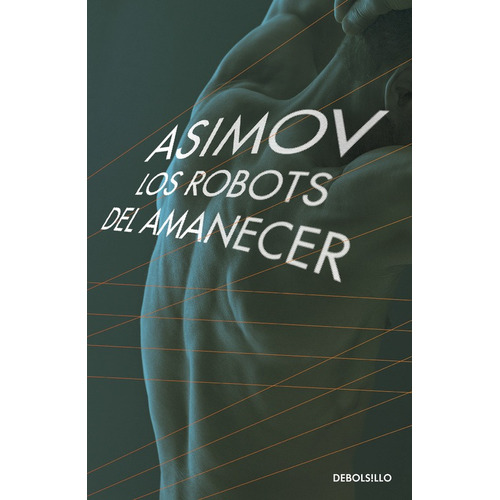 Los robots del amanecer ( Serie de los robots 4 ), de Asimov, Isaac. Serie Bestseller Editorial Debolsillo, tapa blanda en español, 2017