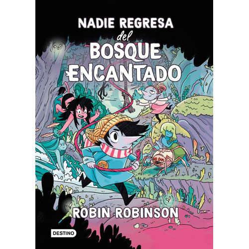 Nadie regresa del Bosque Encantado, de Robinson, Robin. Serie Infantil y Juvenil Editorial Destino México, tapa blanda en español, 2022