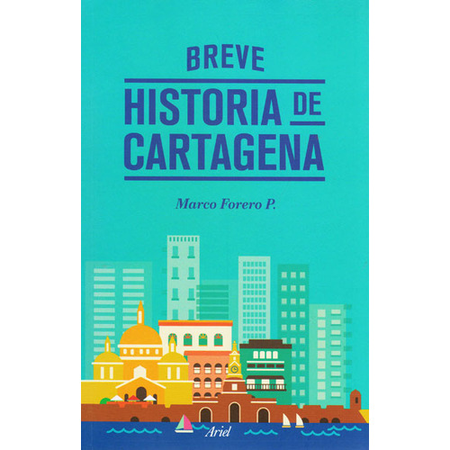 Breve Historia De Cartagena. Marco Forero, de Marco Forero. Editorial Ariel, tapa blanda en español, 2013