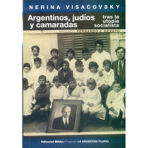 Argentinos, Judios Y Camaradas. Tras La Utopia Socialista - 