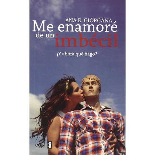 Me Enamoré De Un Imbécil: ¡y Ahora Qué Hago?, De Giorgana Ana E. Editorial Edaf, Tapa Blanda, Edición 1 En Español, 2014