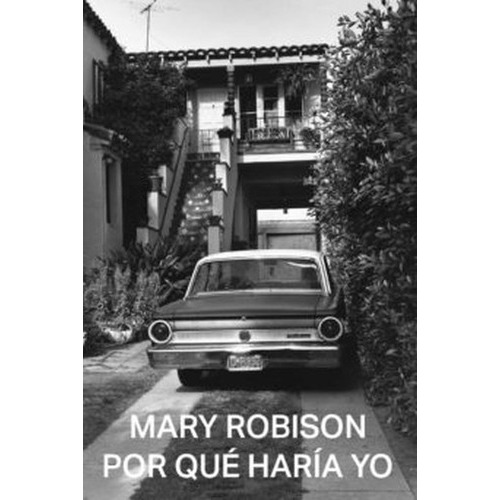 Por Qué Haría Yo, De Robison, Mary. Editorial Malas Tierras, Tapa Blanda, Edición #01 En Español, 2021