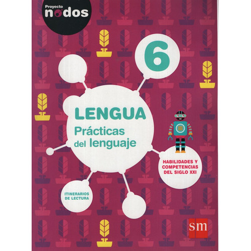 Lengua Practicas Del Lenguaje 6 Proyecto Nodos, De Vv. Aa.. Editorial Sm Ediciones, Tapa Blanda En Español