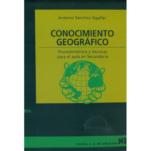 Conocimiento Geografico: Procedimientos Y Tecnicas Para El, De Sanchez Ogallar, Antonio. Editorial Narcea En Español