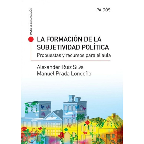 La Formación De La Subjetividad Política, De Alexander Ruiz Silva Y Manuel Prada Londoño. Editorial Paidós En Español