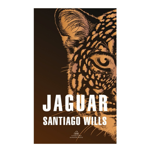 Jaguar. Santiago Wills. Editorial Penguin Random House En Español. Tapa Blanda