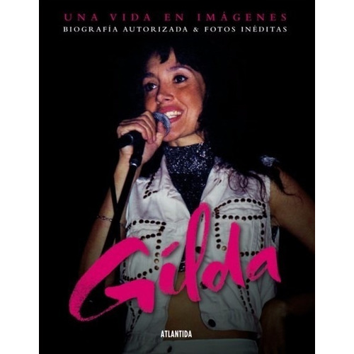 Gilda Una Vida En Imagenes Biografia Autorizada Atlantida