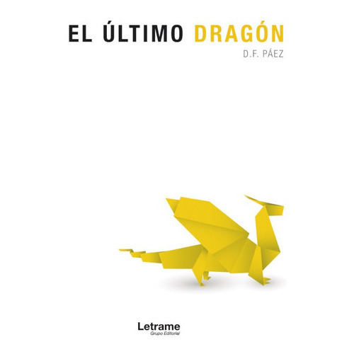 El Último Dragón, De D.f. Páez. Editorial Letrame, Tapa Blanda En Español, 2020