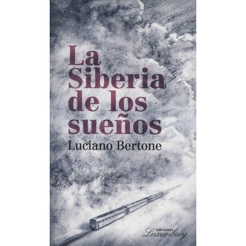 Siberia De Los Sueños, La - Luciano  Bertone, de Luciano Bertone. Editorial Ediciones Luxemburg en español