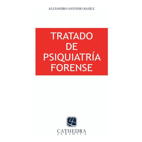 Tratado De Psiquiatría Forense - Alejandro Basile - Cathedra