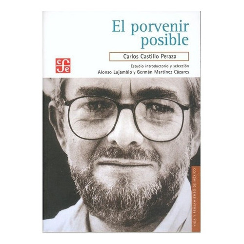 El Porvenir Posible, De Castillo Peraza, Carlos., Vol. Volúmen Único. Editorial Fondo De Cultura Económica, Tapa Blanda En Español, 2006