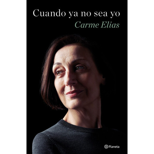Cuando Ya No Sea Yo, De Carme Elias. Editorial Planeta, Tapa Dura En Español, 2023