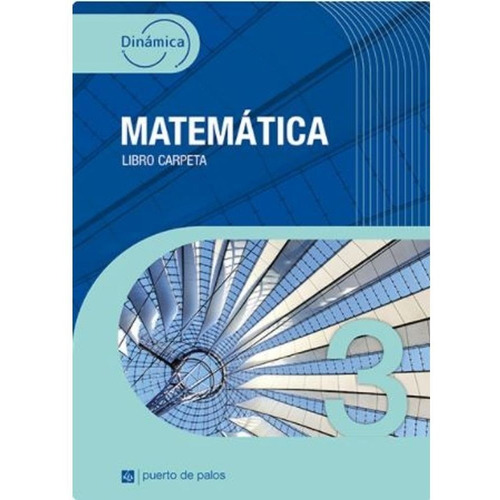Matematica 3 - Dinamica - Libro Carpeta - Puerto De Palos, de No Aplica. Editorial Puerto De Palos, tapa blanda en español, 2020