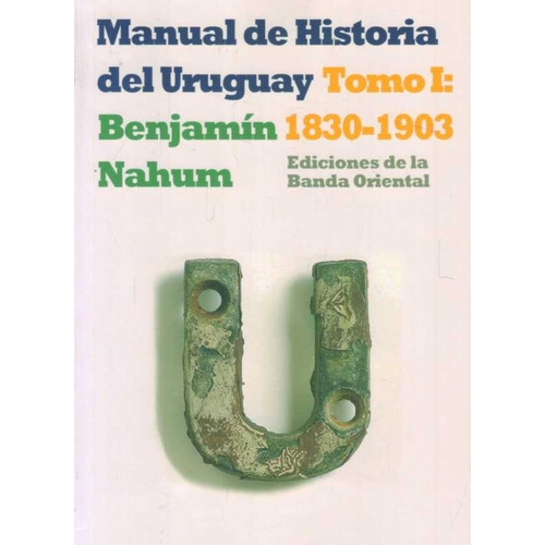 Manual De Historia Del Uruguay 1830-1903 Tomo 1 - Benjamin N