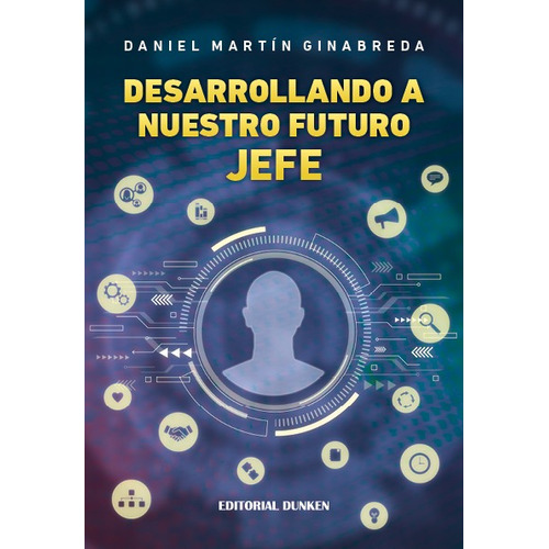 DESARROLLANDO A NUESTRO FUTURO JEFE, de GINABREDA, DANIEL MARTÍN. Editorial Dunken, tapa blanda en español, 2020