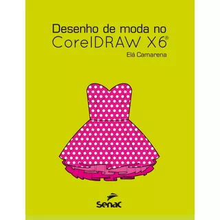 Desenho De Moda No Coreldraw X6, De Camarena, Elá. Editora Serviço Nacional De Aprendizagem Comercial, Capa Mole Em Português, 2014